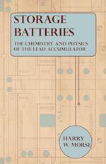 Storage Batteries - The Chemistry And Physics Of The Lead Accumulator