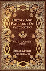 History And Pathology Of Vaccination - Vol. I. - A Critical Inquiry
