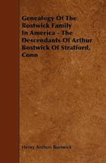 Genealogy Of The Bostwick Family In America - The Descendants Of Arthur Bostwick Of Stratford, Conn