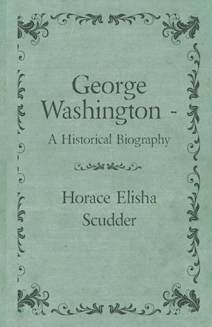 George Washington  - A Historical Biography