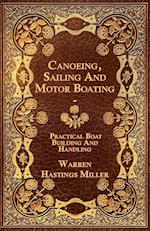 Canoeing, Sailing And Motor Boating - Practical Boat Building And Handling