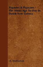 Pygmies & Papuans - The Stone Age To-Day In Dutch New Guinea