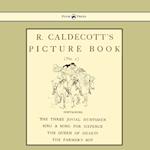 R. Caldecott's Picture Book - No. 2 - Containing the Three Jovial Huntsmen, Sing a Song for Sixpence, the Queen of Hearts, the Farmers Boy