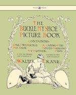 Buckle My Shoe Picture Book - Containing One, Two, Buckle My Shoe, a Gaping-Wide-Mouth-Waddling Frog, My Mother - Illustrated by Walter Crane