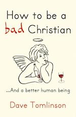 How to be a Bad Christian