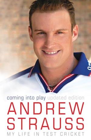 Andrew Strauss: Coming into Play - My Life in Test Cricket