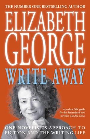 Write Away: One Novelist''s Approach To Fiction and the Writing Life