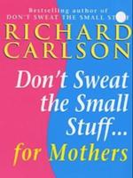 Don't Sweat the Small Stuff for Mothers