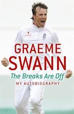 Graeme Swann: The Breaks Are Off - My Autobiography
