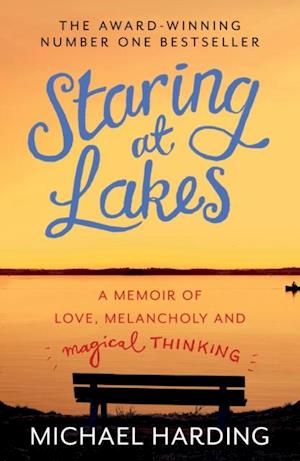 Staring at Lakes: A Memoir of Love, Melancholy and Magical Thinking