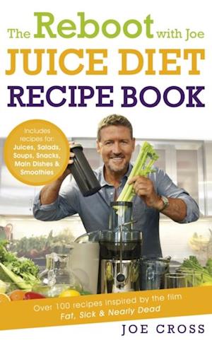The Reboot with Joe Juice Diet Recipe Book: Over 100 recipes inspired by the film ''Fat, Sick & Nearly Dead''
