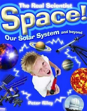 The Real Scientist: Space-Our Solar System and Beyond