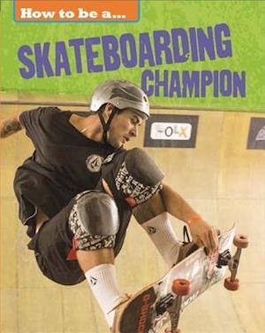 How to be a... Skateboarding Champion