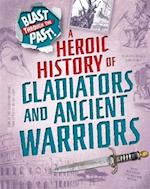 Blast Through the Past: A Heroic History of Gladiators and Ancient Warriors