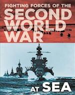 The Fighting Forces of the Second World War: At Sea