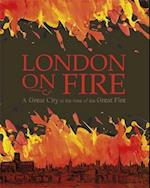 London on Fire: A Great City at the time of the Great Fire