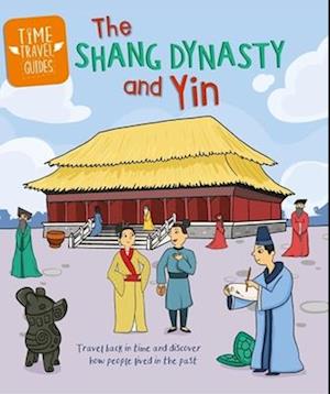 Time Travel Guides: The Shang Dynasty and Yinxu