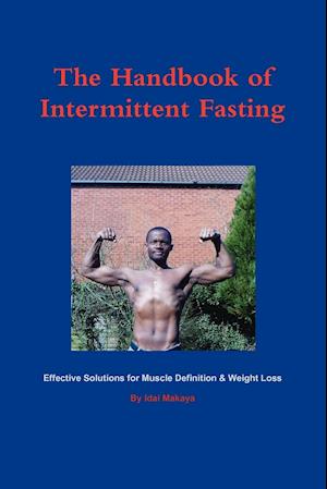 The Handbook of Intermittent Fasting - Effective Solutions for Weight Loss & Muscle Definition