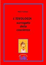 L'IDEOLOGIA surrogato della coscienza