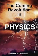 THE COMING REVOLUTION IN PHYSICS