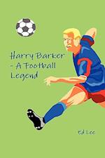 Harry Barker - A Football Legend