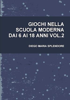 GIOCHI NELLA SCUOLA MODERNA DAI 6 AI 18 ANNI VOL.2