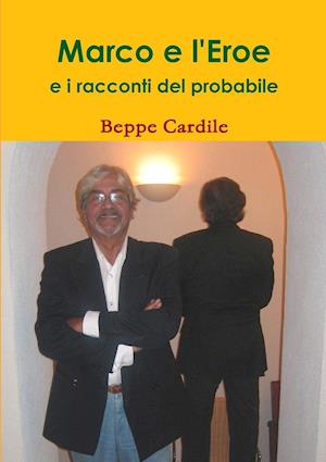 Marco E l'Eroe E I Racconti del Probabile