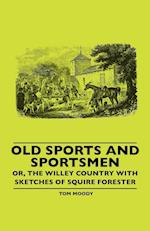 Old Sports And Sportsmen - Or, The Willey Country With Sketches Of Squire Forester