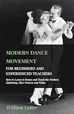 Modern Dance Movement - For Beginners and Experienced Teachers - How to Learn to Dance and Teach the Modern Quickstep, Slow Foxtrot and Waltz