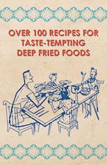 Over 100 Recipes For Taste-Tempting Deep Fried Foods