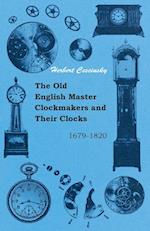 The Old English Master Clockmakers and Their Clocks - 1679-1820