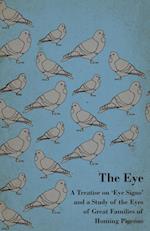 The Eye - A Treatise on 'Eye Signs' and a Study of the Eyes of Great Families of Homing Pigeons