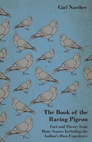 The Book of the Racing Pigeon - Fact and Theory from Many Source Including the Author's Own Experience