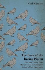 The Book of the Racing Pigeon - Fact and Theory from Many Source Including the Author's Own Experience