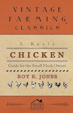 A Basic Chicken Guide For The Small Flock Owner