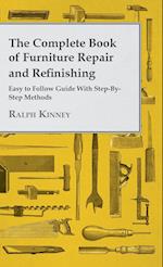 The Complete Book Of Furniture Repair And Refinishing - Easy To Follow Guide With Step-By-Step Methods