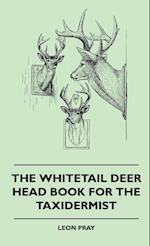 The Whitetail Deer Head Book For The Taxidermist