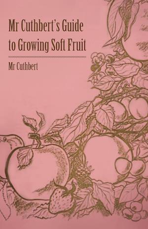 MR Cuthbert's Guide to Growing Soft Fruit