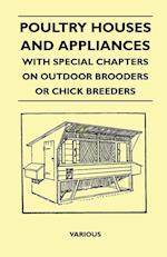 Poultry Houses and Appliances - With Special Chapters on Outdoor Brooders or Chick Breeders