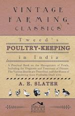 Tweed's Poultry-Keeping In India - A Practical Book On The Management Of Fowls, Including The Diagnosis And Treatment Of Disease, The Various Breeds Are Described And The Means Of Rendering Them Profitable Dealt With