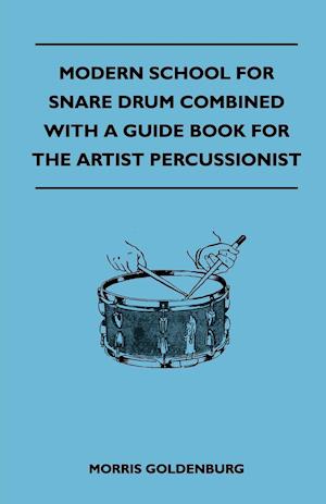 Modern School For Snare Drum Combined With A Guide Book For The Artist Percussionist