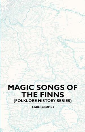 Magic Songs Of The Finns (Folklore History Series)