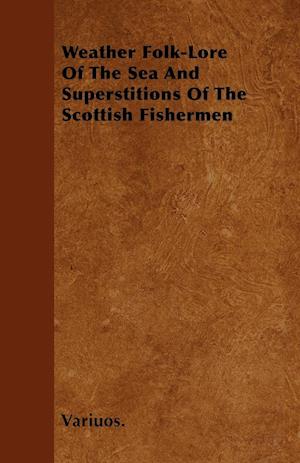 Weather Folk-Lore of the Sea and Superstitions of the Scottish Fishermen