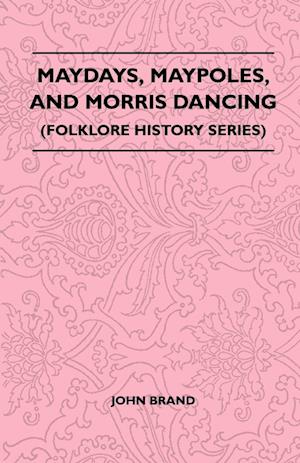 Maydays, Maypoles, and Morris Dancing (Folklore History Series)