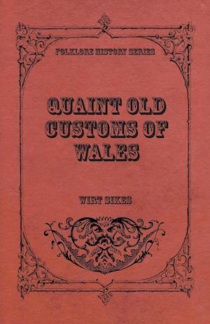 Quaint Old Customs Of Wales (Folklore History Series)