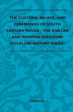 The Customs, Beliefs, and Ceremonies of South Eastern Russia - The Khazar and Mordvin Kingdoms (Folklore History Series)