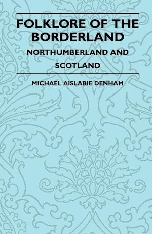 Folklore Of The Borderland - Northumberland And Scotland