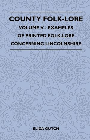 County Folk-Lore - Volume V - Examples of Printed Folk-Lore Concerning Lincolnshire