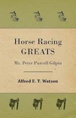 Horse Racing Greats - Mr. Peter Purcell Gilpin