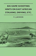 Big Game Shooting - Hints on East African Stalking, Driving, Etc.